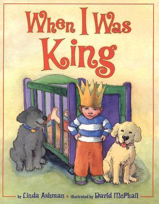 When I Was King By Linda Ashman when i was king by linda ashman