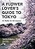 A Flower Lover's Guide to Tokyo by Sumiko Enbutsu