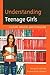 Understanding Teenage Girls: Culture, Identity and Schooling