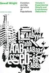 Evolution and the Genetics of Populations, Volume 3: Experimental Results and Evolutionary Deductions Evolution and the Genetics of Populations, Volume 3: Experimental Results and Evolutionary Deductions