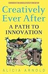 Creatively Ever After by Alicia Arnold Creatively Ever After by Alicia Arnold