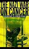 The Nazi War on Cancer by Robert N. Proctor