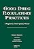 Good Drug Regulatory Practices: A Regulatory Affairs Quality Manual (Good Drug Development Series, Vol 1)