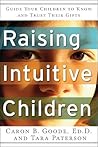 Raising Intuitive Children: Guide Your Children to Know and Trust Their Gifts.