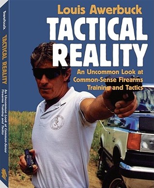 Tactical Reality: An Uncommon Look at Common-Sense Firearms Training and Tactics (Paperback)