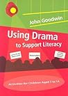Using Drama to Support Literacy: Activities for Children Aged 7 to 14