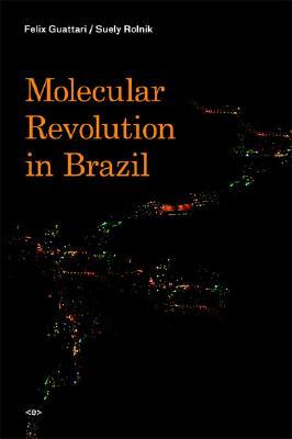 Molecular Revolution in Brazil (Semiotext(e) / Foreign Agents)