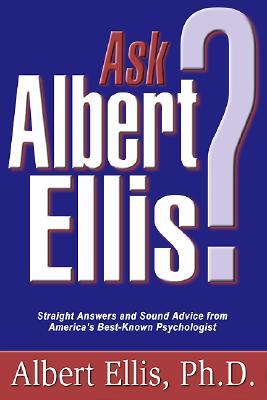 Ask Albert Ellis? Straight Answers and Sound Advice from America's Best Known Psychologist (Paperback)