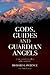 Gods, Guides and Guardian Angels by Richard Lawrence