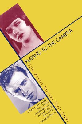 Playing to the Camera: Film Actors Discuss Their Craft (Paperback)