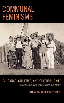 Communal Feminisms: Chicanas, Chilenas, and Cultural Exile (Hardcover)