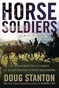 Horse Soldiers: The Extraordinary Story of a Band of US Soldiers Who Rode to Victory in Afghanistan