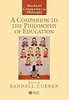 A Companion to the Philosophy of Education (Blackwell Companions to Philosophy)