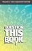 Question This Book: Self-di...