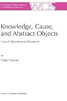 Knowledge, Cause, and Abstract Objects: Causal Objections to Platonism (The Western Ontario Series in Philosophy of Science, 67) Knowledge, Cause, and Abstract Objects: Causal Objections to Platonism (The Western Ontario Series in Philosophy of Science, 67)