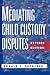 Mediating Child Custody Disputes: A Strategic Approach