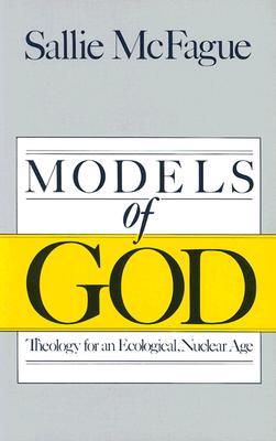 Models of God: Theology for an Ecological, Nuclear Age (Paperback)