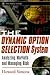 The Dynamic Option Selection System: Analyzing Markets and Managing Risk