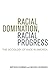 Racial Domination, Racial Progress by Matthew Desmond