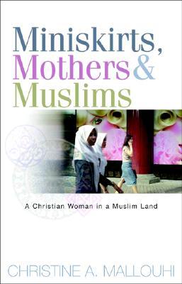 Miniskirts, Mothers, and Muslims: A Christian Woman in a Muslim Land (Paperback)