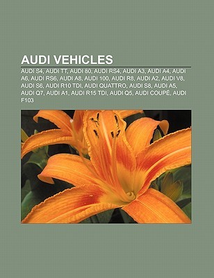 Audi Vehicles: Audi S4, Audi Tt, Audi 80, Audi Rs4, Audi A3, Audi A4, Audi A6, Audi Rs6, Audi A8, Audi 100, Audi R8, Audi A2, Audi V8 (Paperback)