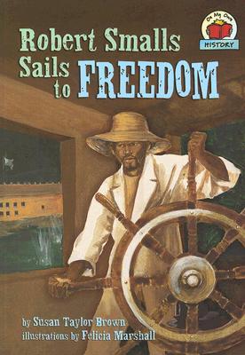 Robert Smalls Sails to Freedom (On My Own History)