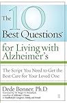 The 10 Best Questions for Living with Alzheimer's: The Script You Need to Get the Best Care for Your Loved One