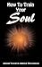 How to Train Your Soul