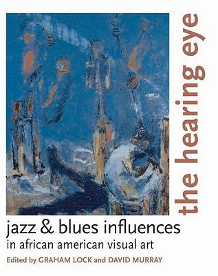 The Hearing Eye: Jazz & Blues Influences in African American Visual Art (Paperback)