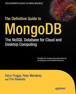 The Definitive Guide to MongoDB: The NoSQL Database for Cloud and Desktop Computing (Expert's Voice in Open Source)