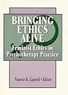 Bringing Ethics Alive: Feminist Ethics in Psychotherapy Practice