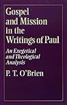 Gospel and Mission in the Writings of Paul: An Exegetical and Theological Analysis Gospel and Mission in the Writings of Paul: An Exegetical and Theological Analysis