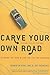 Carve Your Own Road: Do What You Love and Live the Life You Envision