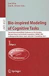 Bio-inspired Modeling of Cognitive Tasks: Second International Work-Conference on the Interplay Between Natural and Artificial Computation, IWINAC ... I (Lecture Notes in Computer Science, 4527) Bio-inspired Modeling of Cognitive Tasks: Second International Work-Conference on the Interplay Between Natural and Artificial Computation, IWINAC ... I (Lecture Notes in Computer Science, 4527)