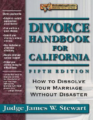 Divorce Handbook for California: How to Dissolve Your Marriage Without Disaster (Rebuilding Books)