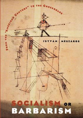 Socialism or Barbarism: From the "American Century" to the Crossroads (Paperback)