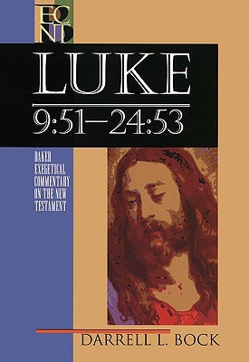 Luke 9:51-24:53 (Baker Exegetical Commentary on the New Testament)