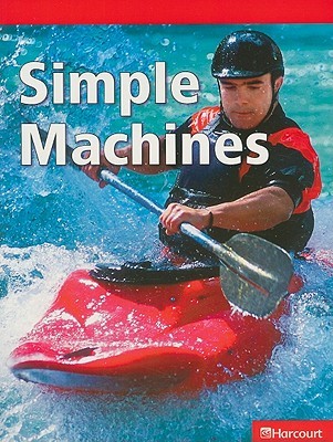 Simple Machines, Below-Level Reader Grade 4: Harcourt School Publishers Science (Hsp Sci 09)