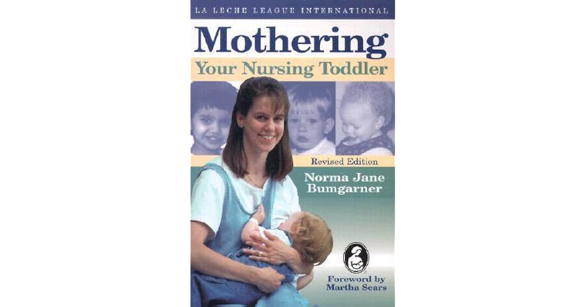 Mothering Your Nursing Toddler By Norma Jane Bumgarner