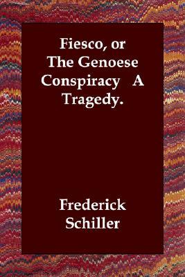 Fiesco, or the Genoese Conspiracy a Tragedy.