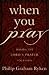 When You Pray by Philip Graham Ryken