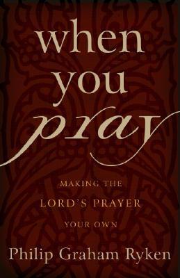 When You Pray: Making the Lord’s Prayer Your Own (Paperback)