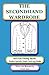 The Secondhand Wardrobe: Have Fun Finding Stylish, Earth-Friendly Used Clothing Deals or Save Your Money and Go Green, One Chic Thrift Store Bargain at a Time