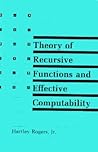 Theory of Recursive Functions and Effective Computability (Mit Press)