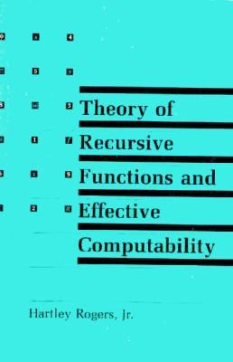 Theory of Recursive Functions and Effective Computability (Mit Press)