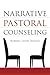 Narrative Pastoral Counseling by Burrell David Dinkins