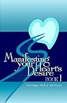 Manifesting Your Heart's Desire Book I (Revised and Expanded)