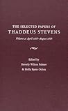 The Selected Papers of Thaddeus Stevens Volume 2: April 1865-August 1868 The Selected Papers of Thaddeus Stevens Volume 2: April 1865-August 1868