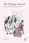 All Things Austen: A Concise Encyclopedia of Austen's World All Things Austen: A Concise Encyclopedia of Austen's World