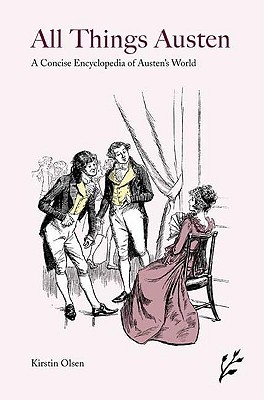 All Things Austen: A Concise Encyclopedia of Austen's World (Paperback)
